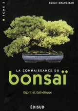 La connaissance du bonsaï. Vol. 3. Esprit et esthétique : 100 questions-réponses - Benoît Grandjean