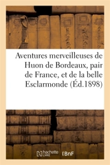 Aventures merveilleuses de Huon de Bordeaux, pair de France, et de la belle Esclarmonde : ainsi que du petit roi de féerie Auberon - Gaston Paris