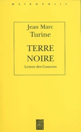 Terre noire : lettres de Comores - Jean-Marc Turine