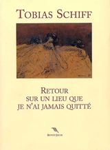 Retour sur un lieu que je n'ai jamais quitté - Tobias Schiff