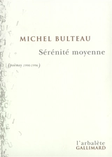 Sérénité moyenne - Michel Bulteau