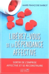 Libérez-vous de la dépendance affective : sortir de l'emprise affective et se reconstruire - Marie-Françoise Barbot
