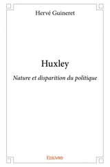 Huxley : Nature et disparition du politique - Hervé Guineret