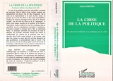 La crise de la politique : du désarroi militant à la politique de la ville - Alain Bertho