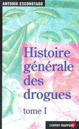 Histoire générale des drogues. Vol. 1 - Antonio Escohotado