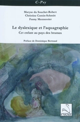 Le dyslexique et l'aquagraphie : cet enfant au pays des brumes - Maryse Du Souchet-Robert