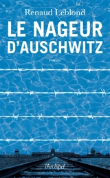 Le nageur d'Auschwitz - Renaud Leblond