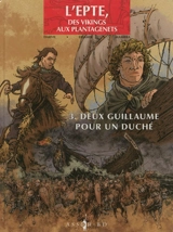 L'Epte, des Vikings aux Plantagenêts. Vol. 3. Deux Guillaume pour un duché - Eriamel