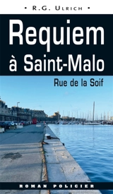 Commissaire Erwan Le Morvan. Requiem à Saint-Malo : rue de la Soif - Roger-Guy Ulrich