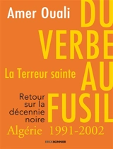 Du verbe au fusil : la terreur sainte, Algérie 1991-2002 : retour sur la décennie noire - Amer Ouali