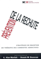 Prévention de la rechute : stratégies de maintien en thérapie des conduites addictives - Gordon Alan Marlatt