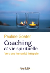 Coaching et vie spirituelle : vers une humanité intégrale - Pauline Goater