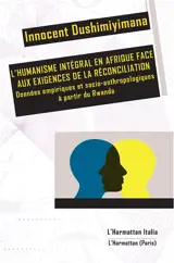 L'humanisme intégral en Afrique face aux exigences de la réconciliation : données empiriques et socio-anthropologiques à partir du Rwanda - Innocent Dushimiyimana