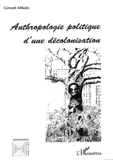 Anthropologie politique d'une décolonisation - Gérard Althabe