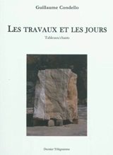 Les travaux et les jours : tableaux-chants - Guillaume Condello