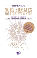 Nous sommes tous clairvoyants ! : développer ses dons et recevoir des messages de l'Univers - BelindaGrace