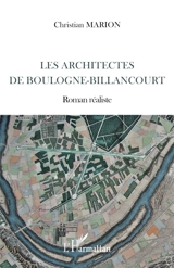 Les architectes de Boulogne-Billancourt : roman réaliste - Christian Marion