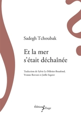 Et la mer s'était déchaînée : et autres nouvelles - Sadegh Tchoubak
