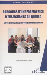 Parcours d'une formatrice d'enseignants au Québec : autoethnographie d'une quête transpersonnelle - Gabrielle Charlotte Dubé