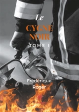 Le cygne noir : Tome I - Frédérique Roger
