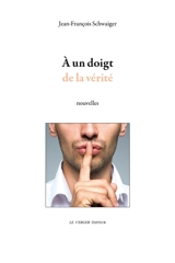 A un doigt de la vérité - Jean-François Schwaiger