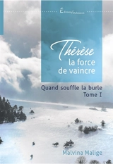 Thérèse, la force de vaincre. Vol. 1. Quand souffle la burle - Malvina Malige