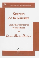 Secrets de la réussite : guide des mémoires et des thèses en licence, master, doctorat - Henriette Danet