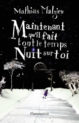 Maintenant qu'il fait tout le temps nuit sur toi - Mathias Malzieu