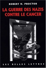 La guerre des nazis contre le cancer - Robert N. Proctor