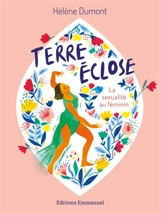 Terre éclose : la sexualité au féminin - Hélène Dumont
