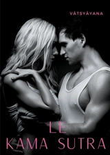 Le Kamasutra : L'art de la sexualité sacrée et des jeux de l'amour selon la tradition tantrique hindoue - Vâtsyâyana