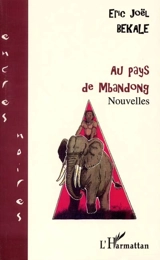 Au pays de Mbandong - Eric Joël Békalé