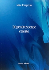 Dégénérescence céleste - Mike Kasprzak
