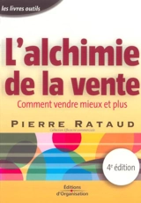 L'alchimie de la vente : comment vendre mieux et plus - Pierre Rataud