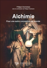 Alchimie : pour une autre conception du monde - Philippe Deschamps