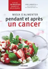 Mieux s'alimenter pendant et après un cancer : plus de 150 recettes saines et délicieuses - LaMantia, Jean