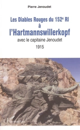 Les Diables rouges du 152e RI à l'Hartmannswillerkopf avec le capitaine Jenoudet, 1915 - Pierre Jenoudet