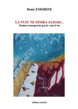 La nuit ne finira jamais : poèmes transpercés par le vent d'est - Denis Emorine