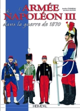 L'armée française de la guerre franco-prussienne : 1870-1871, des cent-gardes aux "moblots" - André Jouineau