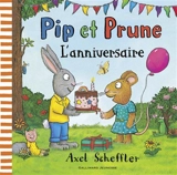 Pip et Prune. L'anniversaire - Axel Scheffler