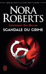 Lieutenant Eve Dallas. Vol. 26. Scandale du crime - Nora Roberts