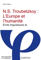 N.S. Troubetzkoy : L'Europe et l'humanité : Ecrits linguistiques et paralinguistiques - Patrick Sériot