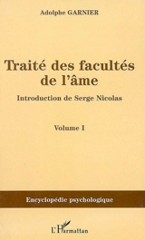 Traité des facultés de l'âme. Vol. 1 - Adolphe Garnier