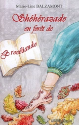 Shéhérazade en forêt de Brocéliande - Marie-Line Balzamont