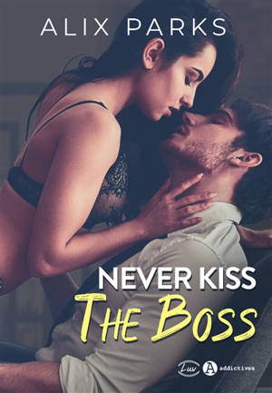 Never kiss the boss - Alix Parks