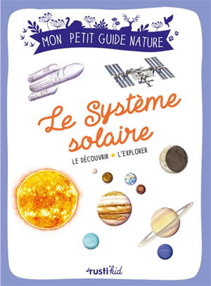 Le Système solaire : le découvrir, l'explorer - Esteban Boureau