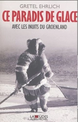Un paradis de glace : avec les Inuits du Groenland - Gretel Ehrlich