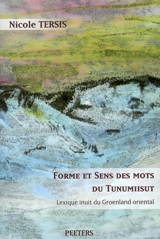 Forme et sens des mots du tunumiisut : lexique inuit du Groenland oriental : lexique tunumiisut-anglais-danois - Nicole Tersis