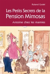 Les petits secrets de la pension Mimosas : Antoine chez les mamies - Roland Godel