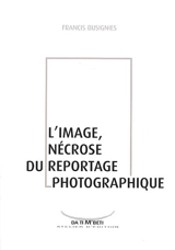 L'image, nécrose du reportage photographique - Francis Busignies
